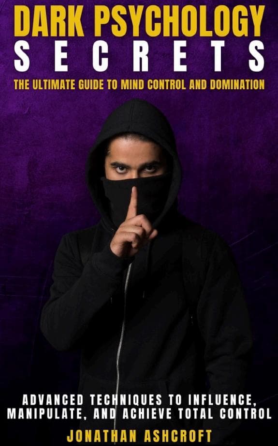 DARK PSYCHOLOGY SECRETS - THE ULTIMATE GUIDE TO MIND CONTROL AND DOMINATION cover
